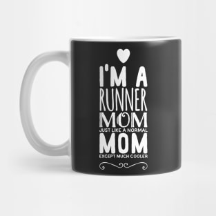 I'm a runner mom just like a normal mom except much cooler Mug